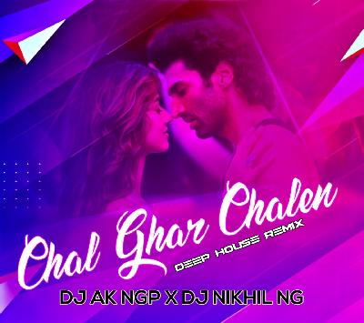 CHAL GHAR CHALEN(DEEP HOUSE MIX)-DJ NIKHIL NG X DJ AK NGP